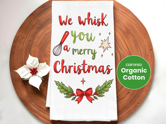 Christmas Kitchen Towel We Whisk You a Merry Christmas, Holiday Baking Decor, Festive Host Gift - Flour Sack Organic Cotton
