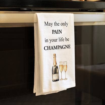 Funny Champagne Kitchen Towel - May the only pain in your life be Champagne Flour Sack Towel