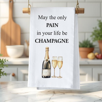 Funny Champagne Kitchen Towel - May the only pain in your life be Champagne Flour Sack Towel