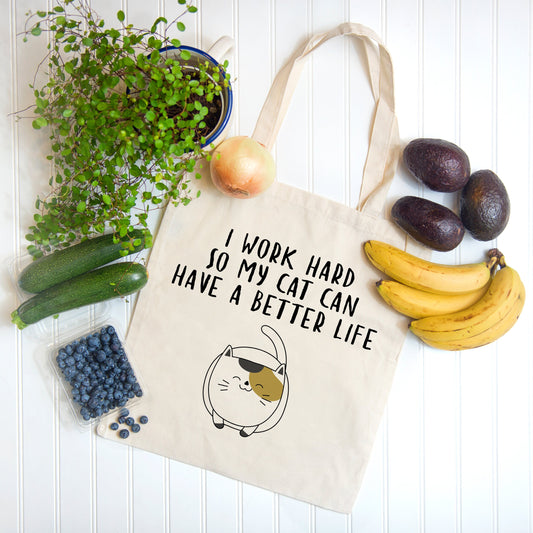 I Work Hard So My Cat Can Have a Better Life, Reusable Cotton Canvas Shopping Tote Bag, 15 x 16 inches