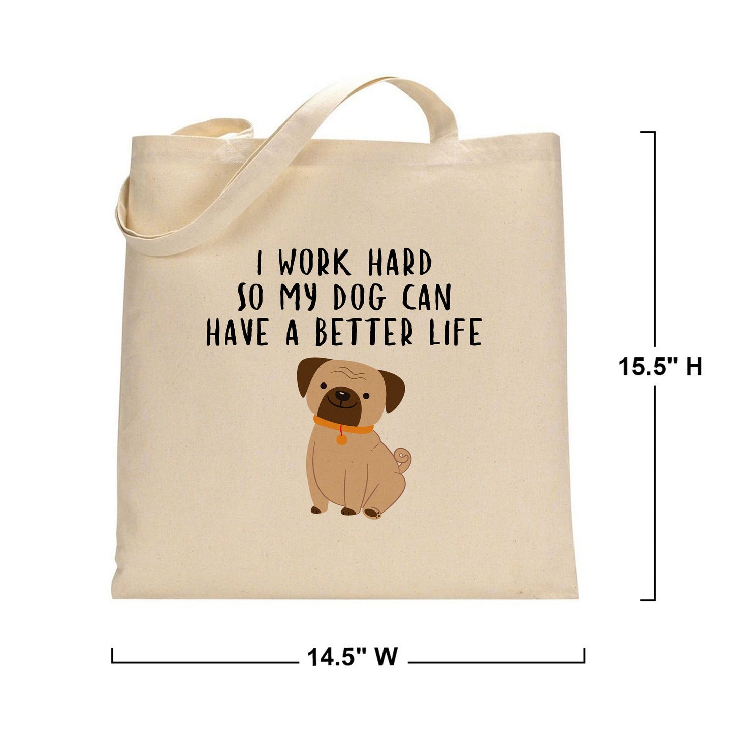 I Work Hard So My Dog Can Have a Better Life - Reusable Grocery Shopping Bag, Eco Friendly Cotton Tote bag, Dog Lover Durable Tote Bag