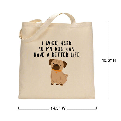 I Work Hard So My Dog Can Have a Better Life - Reusable Grocery Shopping Bag, Eco Friendly Cotton Tote bag, Dog Lover Durable Tote Bag