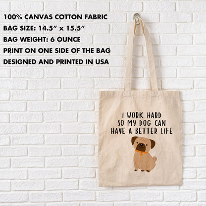 I Work Hard So My Dog Can Have a Better Life - Reusable Grocery Shopping Bag, Eco Friendly Cotton Tote bag, Dog Lover Durable Tote Bag