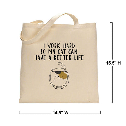 I Work Hard So My Cat Can Have a Better Life, Reusable Cotton Canvas Shopping Tote Bag, 15 x 16 inches