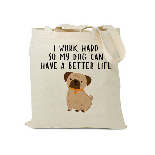 I Work Hard So My Dog Can Have a Better Life - Reusable Grocery Shopping Bag, Eco Friendly Cotton Tote bag, Dog Lover Durable Tote Bag