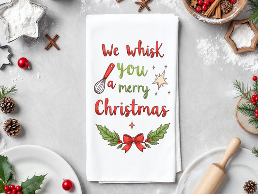 Christmas Kitchen Towel We Whisk You a Merry Christmas, Holiday Baking Decor, Festive Host Gift - Flour Sack Organic Cotton
